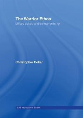 The Warrior Ethos: Military Culture and the War on Terror - Christopher Coker - cover