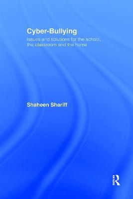 Cyber-Bullying: Issues and Solutions for the School, the Classroom and the Home - Shaheen Shariff - cover