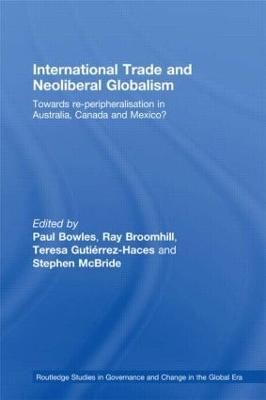 International Trade and Neoliberal Globalism: Towards Re-peripheralisation in Australia, Canada and Mexico? - cover