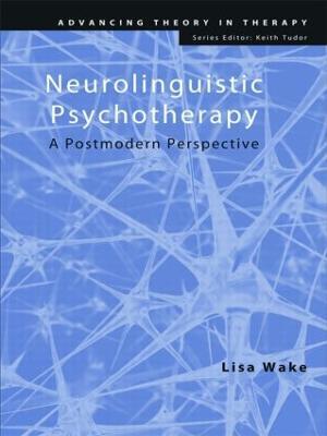 Neurolinguistic Psychotherapy: A Postmodern Perspective - Lisa Wake - cover