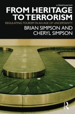 From Heritage to Terrorism: Regulating Tourism in an Age of Uncertainty - Brian Simpson,Cheryl Simpson - cover