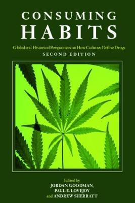 Consuming Habits: Global and Historical Perspectives on How Cultures Define Drugs: Drugs in History and Anthropology - cover