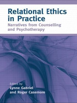 Relational Ethics in Practice: Narratives from Counselling and Psychotherapy - cover
