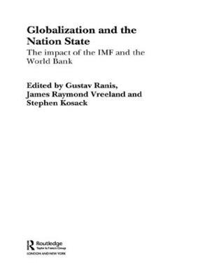 Globalization and the Nation State: The Impact of the IMF and the World Bank - Stephen Kosack,Gustav Ranis,James Vreeland - cover