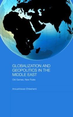 Globalization and Geopolitics in the Middle East: Old Games, New Rules - Anoushiravan Ehteshami - cover