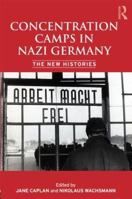Concentration Camps in Nazi Germany: The New Histories - cover