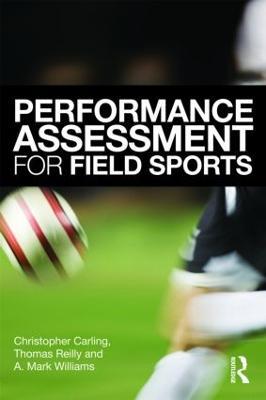 Performance Assessment for Field Sports - Christopher Carling,Tom Reilly,A. Mark Williams - cover