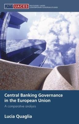 Central Banking Governance in the European Union: A Comparative Analysis - Lucia Quaglia - cover