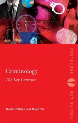 Criminology: The Key Concepts - Martin O'Brien,Majid Yar - cover