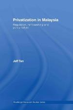 Privatization in Malaysia: Regulation, Rent-Seeking and Policy Failure