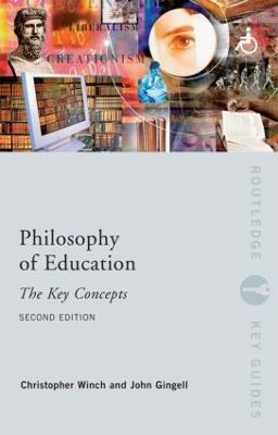 Philosophy of Education: The Key Concepts - John Gingell,Christopher Winch - cover