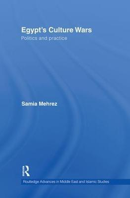 Egypt's Culture Wars: Politics and Practice - Samia Mehrez - cover