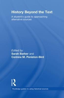 History Beyond the Text: A Student’s Guide to Approaching Alternative Sources - cover