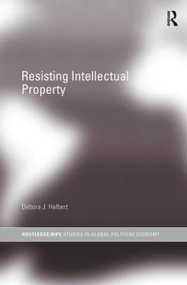 Resisting Intellectual Property - Debora J. Halbert - cover