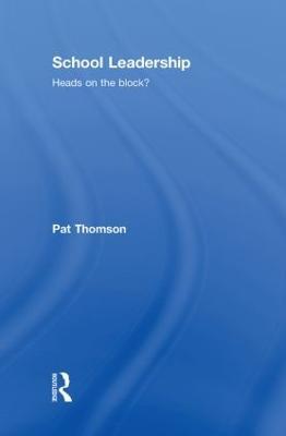 School Leadership - Heads on the Block? - Pat Thomson - cover