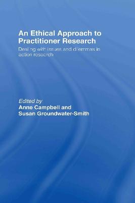 An Ethical Approach to Practitioner Research: Dealing with Issues and Dilemmas in Action Research - cover