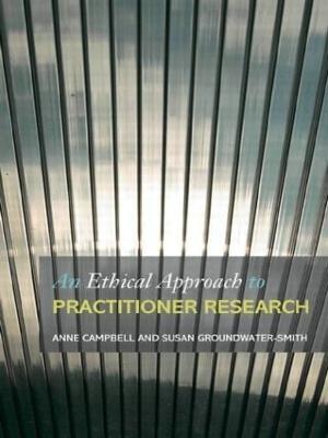 An Ethical Approach to Practitioner Research: Dealing with Issues and Dilemmas in Action Research - cover