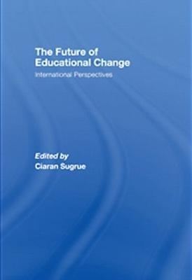 The Future of Educational Change: International Perspectives - cover