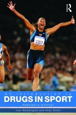 An Introduction to Drugs in Sport: Addicted to Winning? - Ivan Waddington,Andy Smith - cover