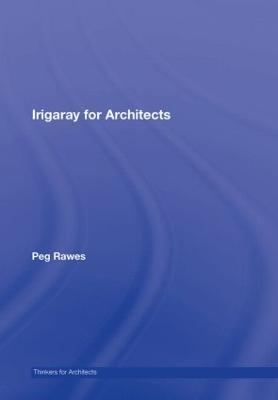 Irigaray for Architects - Peg Rawes - cover