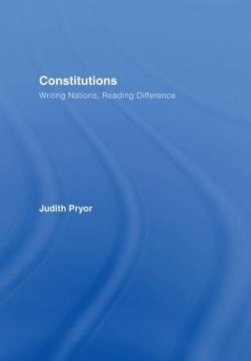 Constitutions: Writing Nations, Reading Difference - Judith Pryor - cover
