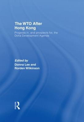 The WTO after Hong Kong: Progress in, and Prospects for, the Doha Development Agenda - cover