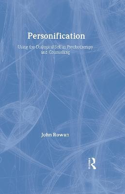 Personification: Using the Dialogical Self in Psychotherapy and Counselling - John Rowan - cover