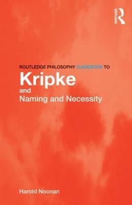 Routledge Philosophy GuideBook to Kripke and Naming and Necessity - Harold Noonan - cover