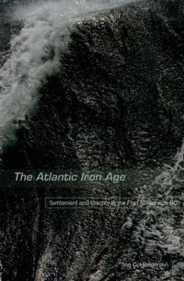 The Atlantic Iron Age: Settlement and Identity in the First Millennium BC - Jon Henderson - cover