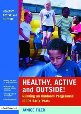 Healthy, Active and Outside!: Running an Outdoors Programme in the Early Years - Janice Filer - cover