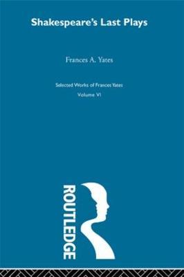 Shakespeares Last Plays - F.A. Yates - cover