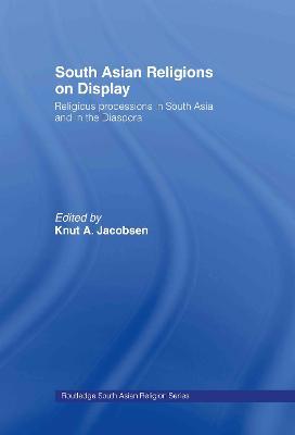 South Asian Religions on Display: Religious Processions in South Asia and in the Diaspora - cover