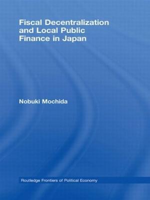 Fiscal Decentralization and Local Public Finance in Japan - Nobuki Mochida - cover