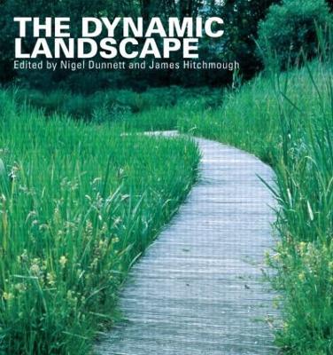 The Dynamic Landscape: Design, Ecology and Management of Naturalistic Urban Planting - cover