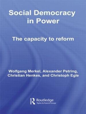 Social Democracy in Power: The Capacity to Reform - Wolfgang Merkel,Alexander Petring,Christian Henkes - cover