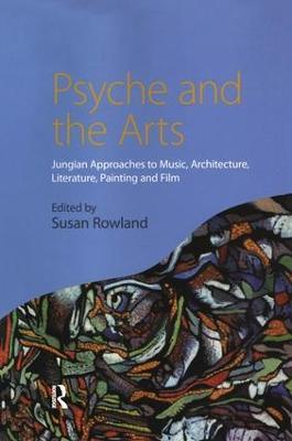 Psyche and the Arts: Jungian Approaches to Music, Architecture, Literature, Painting and Film - cover
