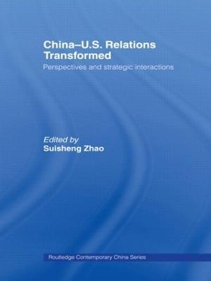 China-US Relations Transformed: Perspectives and Strategic Interactions - cover