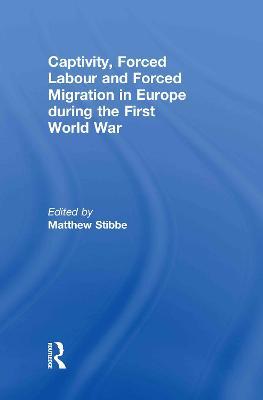Captivity, Forced Labour and Forced Migration in Europe during the First World War - cover