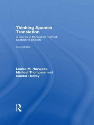 Thinking Spanish Translation: A Course in Translation Method: Spanish to English - Michael Thompson,Louise Haywood - cover
