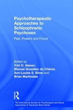Psychotherapeutic Approaches to Schizophrenic Psychoses: Past, Present and Future