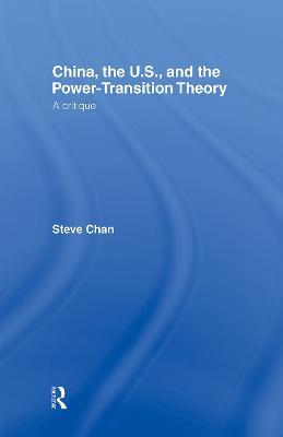 China, the US and the Power-Transition Theory: A Critique - Steve Chan - cover