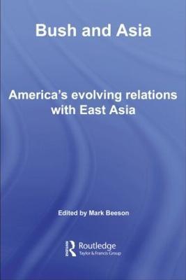Bush and Asia: America's Evolving Relations with East Asia - cover