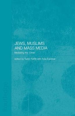 Jews, Muslims and Mass Media: Mediating the 'Other' - cover