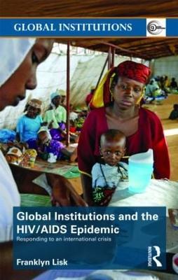 Global Institutions and the HIV/AIDS Epidemic: Responding to an International Crisis - Franklyn Lisk - cover