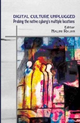 Digital Culture Unplugged: Probing the Native Cyborg’s Multiple Locations - cover