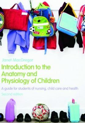 Introduction to the Anatomy and Physiology of Children: A Guide for Students of Nursing, Child Care and Health - Janet MacGregor - cover