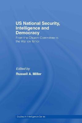 US National Security, Intelligence and Democracy: From the Church Committee to the War on Terror - cover
