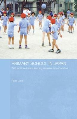 Primary School in Japan: Self, Individuality and Learning in Elementary Education - Peter Cave - cover
