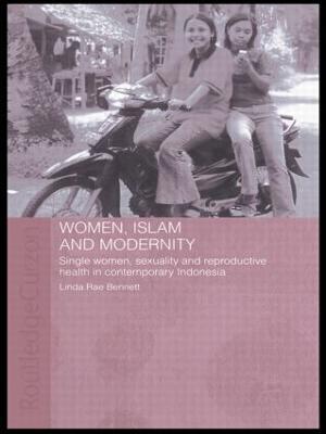Women, Islam and Modernity: Single Women, Sexuality and Reproductive Health in Contemporary Indonesia - Linda Rae Bennett - cover