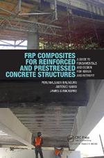 FRP Composites for Reinforced and Prestressed Concrete Structures: A Guide to Fundamentals and Design for Repair and Retrofit